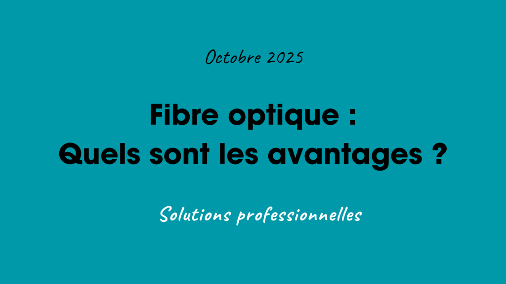 Fibre optique : Quels avantages pour mon entreprise ?